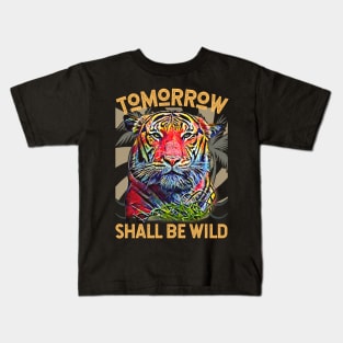 Tomorrow Shall Be Wild (Tiger) Kids T-Shirt